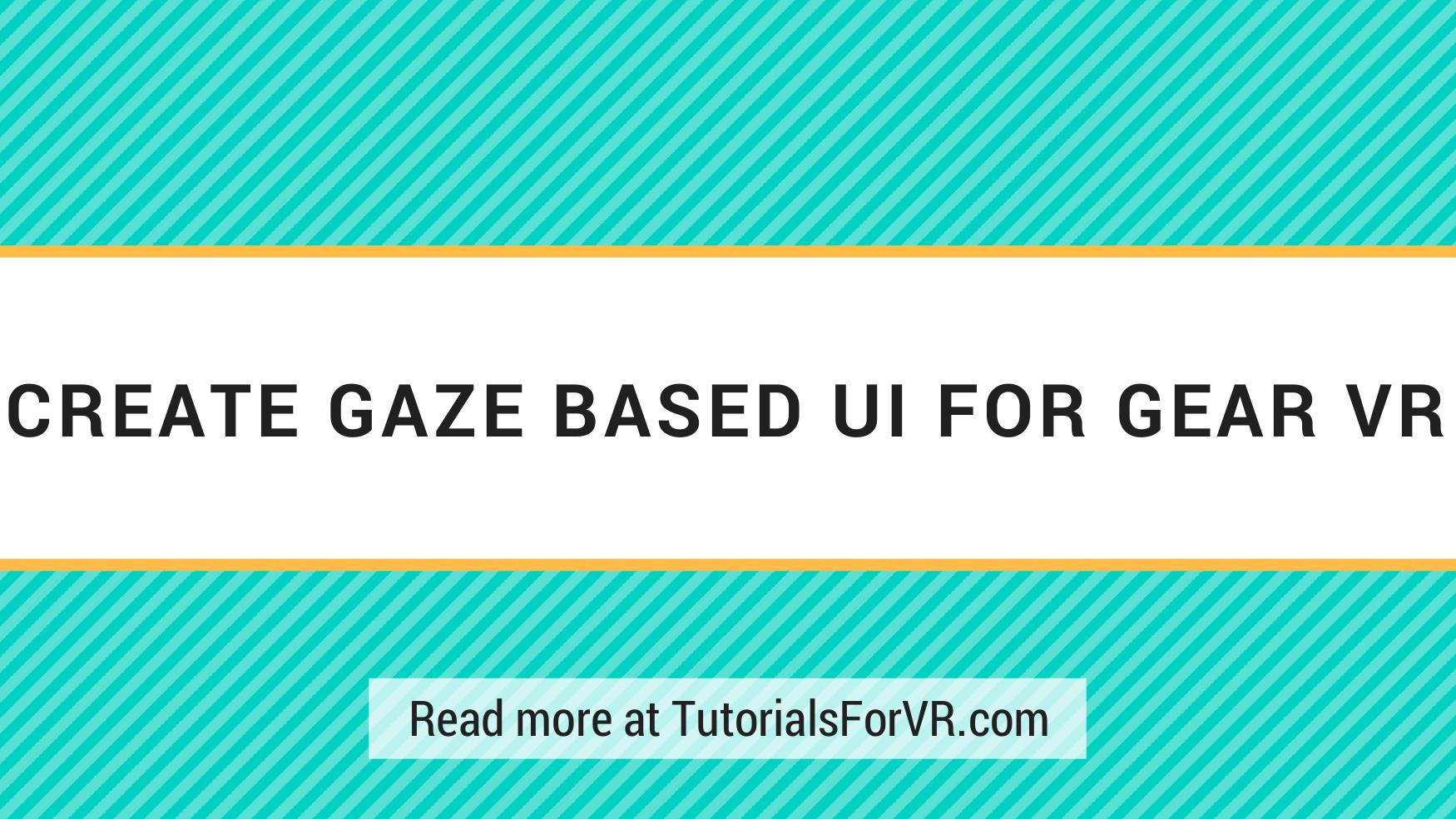 Creating A Gaze Based Ui For Gear Vr In Unity Tutorialsforvr Creating A Gaze Based Ui For Gear Vr In Unity Tutorialsforvr